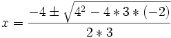 x=\frac{-4\pm\sqrt{4^2-4*3*(-2)}}{2*3}