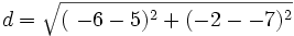 d=\sqrt{(\ -6 -5)^2 + (-2 - -7)^2}