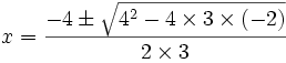x=\frac{-4\pm\sqrt{4^2-4 \times 3 \times (-2)}}{2 \times 3}
